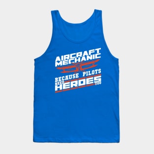 Aircraft Mechanic because Pilots Need Heroes Too 3 Tank Top